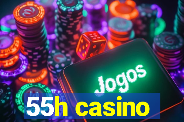 55h casino